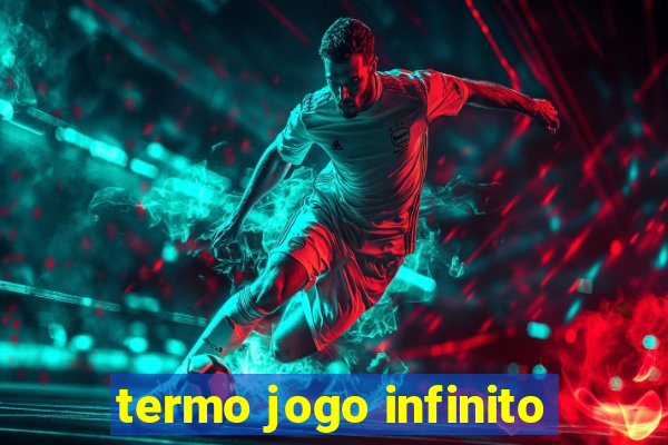 termo jogo infinito